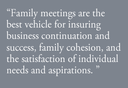 As in all businesses, family firms must be attentive to management structures, performance measures, behavioral standards, workplace environment, and interpersonal issues.  But when a business is family owned, many of the basic organizational structures and processes have an additional layer of complexity.  