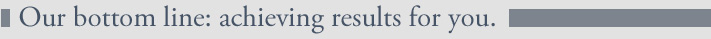 Our bottom line: achieving results for you.